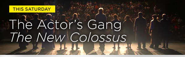 This Saturday: The Actor's Gang, "The New Colossus"